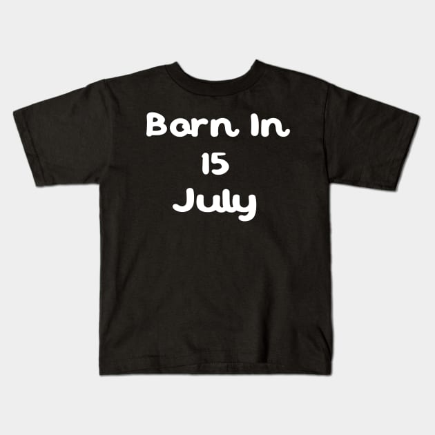 Born In 15 July Kids T-Shirt by Fandie